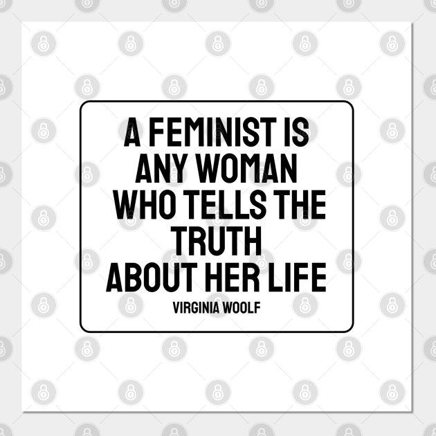 A Feminist Is Any Woman Who Tells The Truth About Her Life Virginia Woolf Quotes Famous 